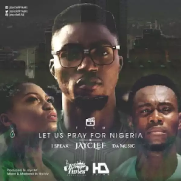 Jay Clef - Let Us Pray For Nigeria Ft. Da Music And ISpeak